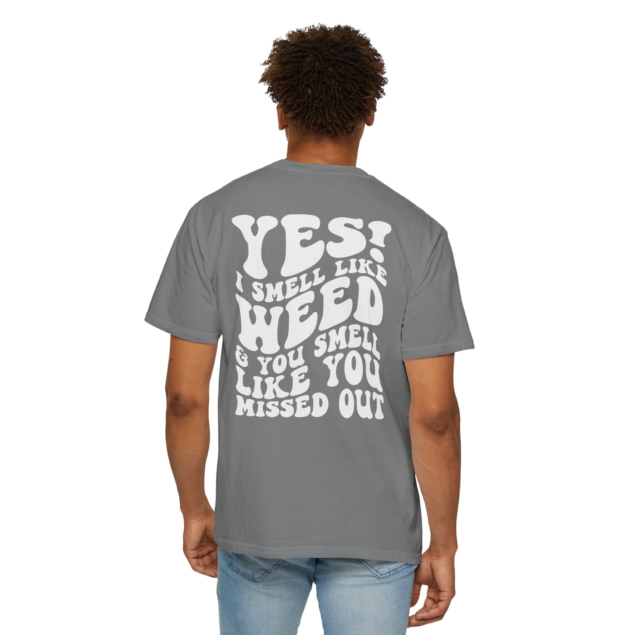 Yes i smell like weed T-shirt!
