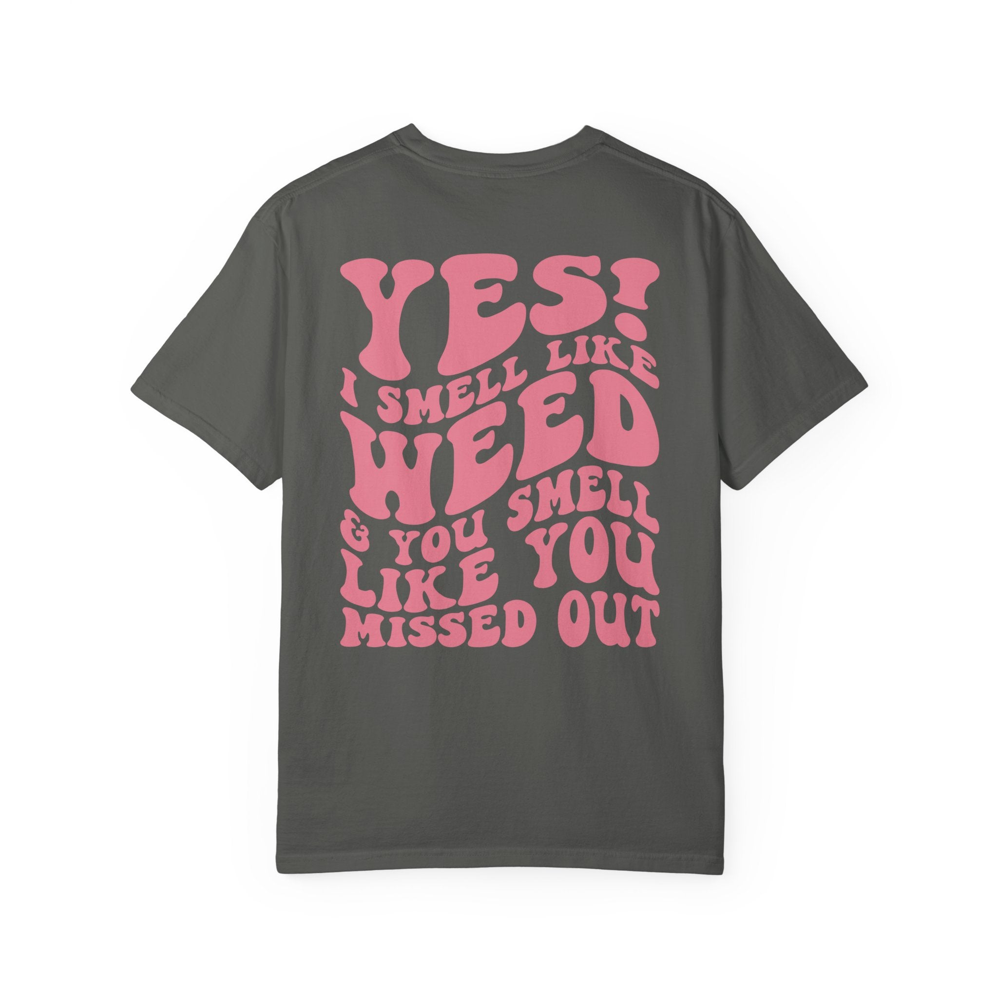 Yes i smell like weed T-shirt!!