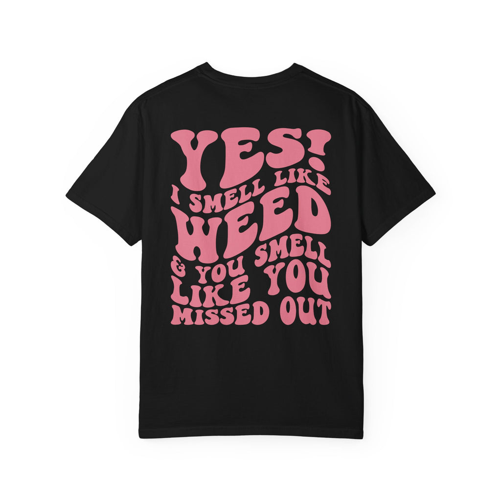 Yes i smell like weed T-shirt!!
