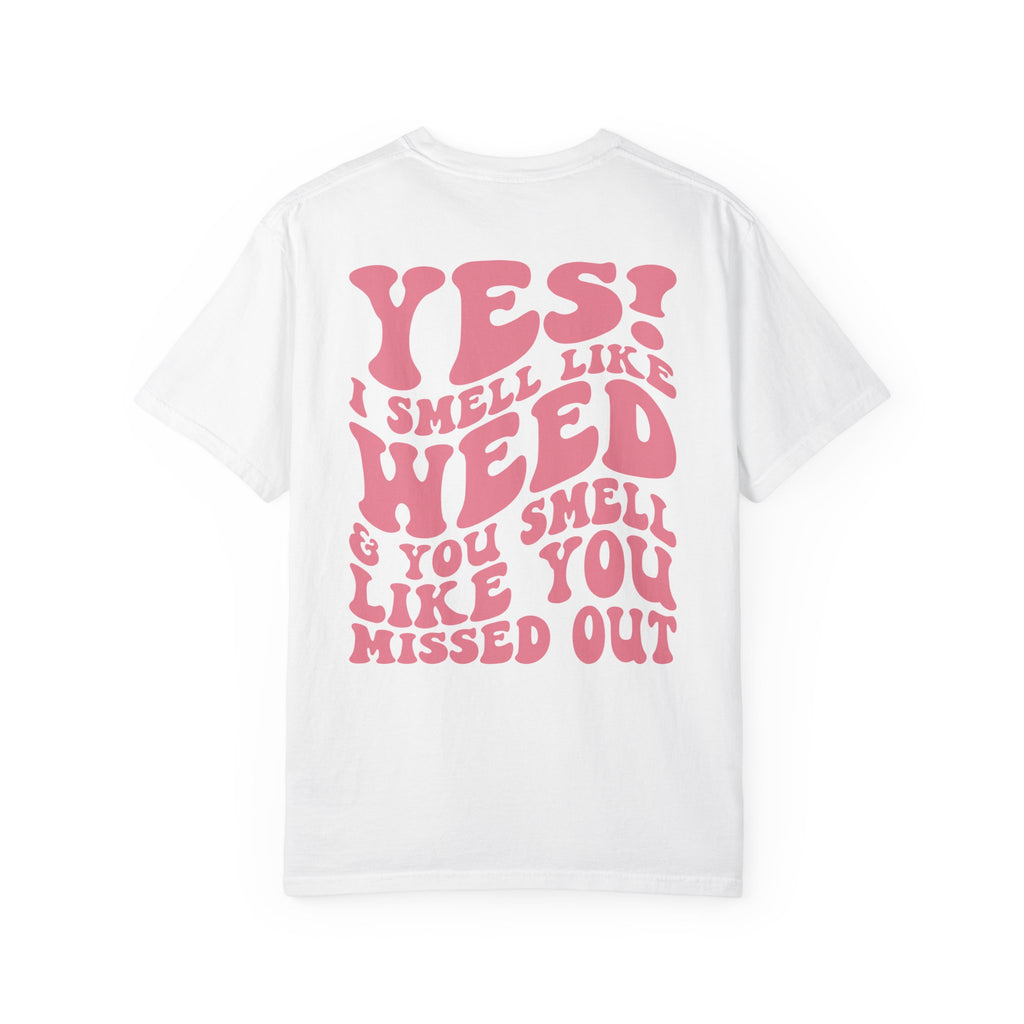 Yes i smell like weed T-shirt!!