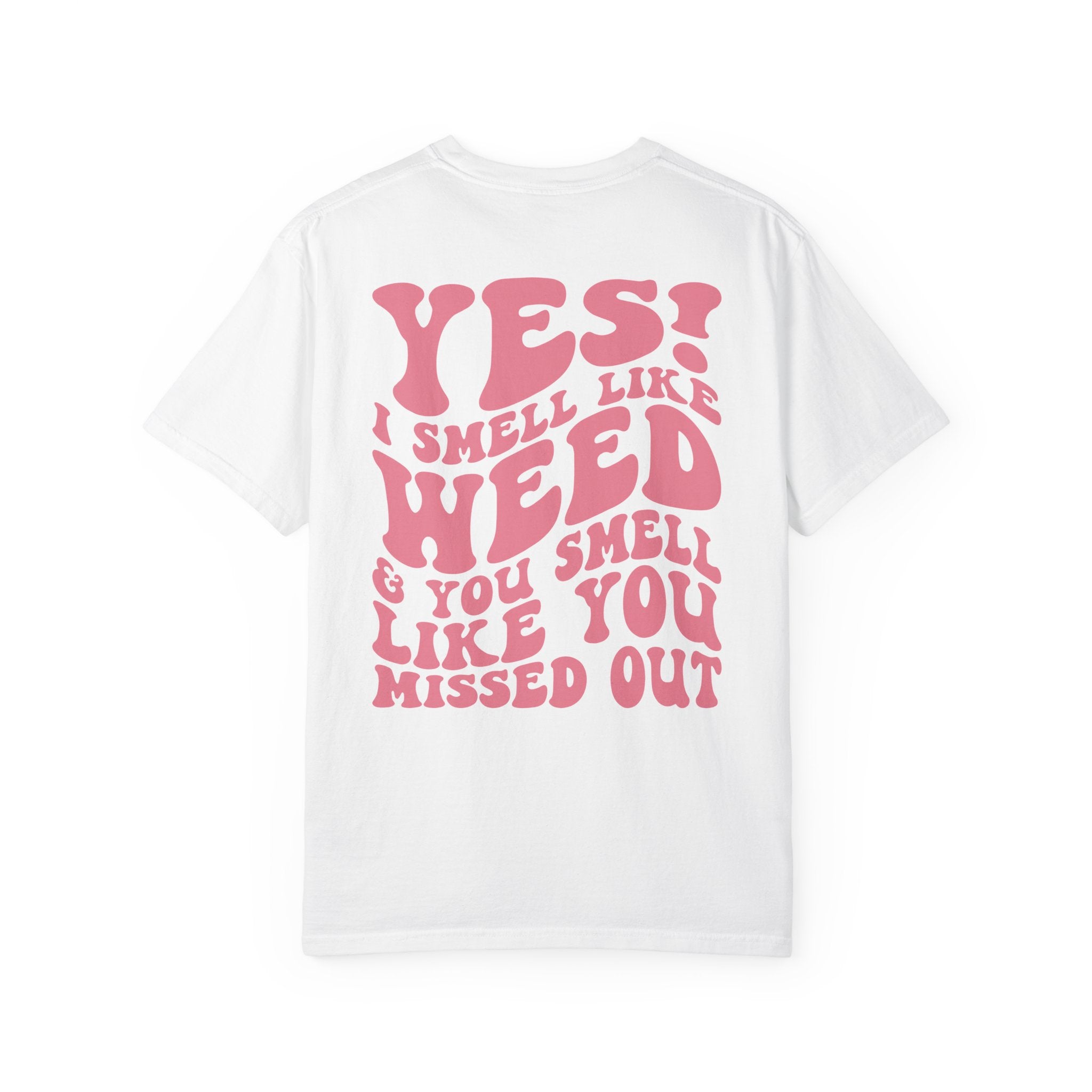 Yes i smell like weed T-shirt!!