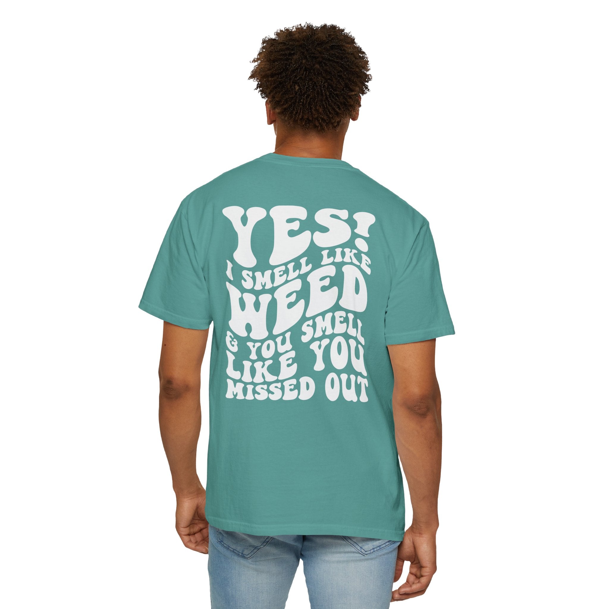 Yes i smell like weed T-shirt!