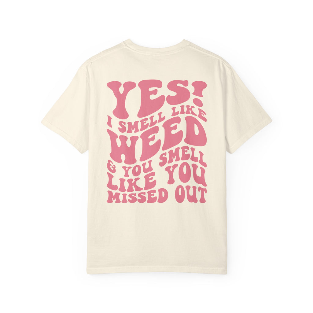 Yes i smell like weed T-shirt!!