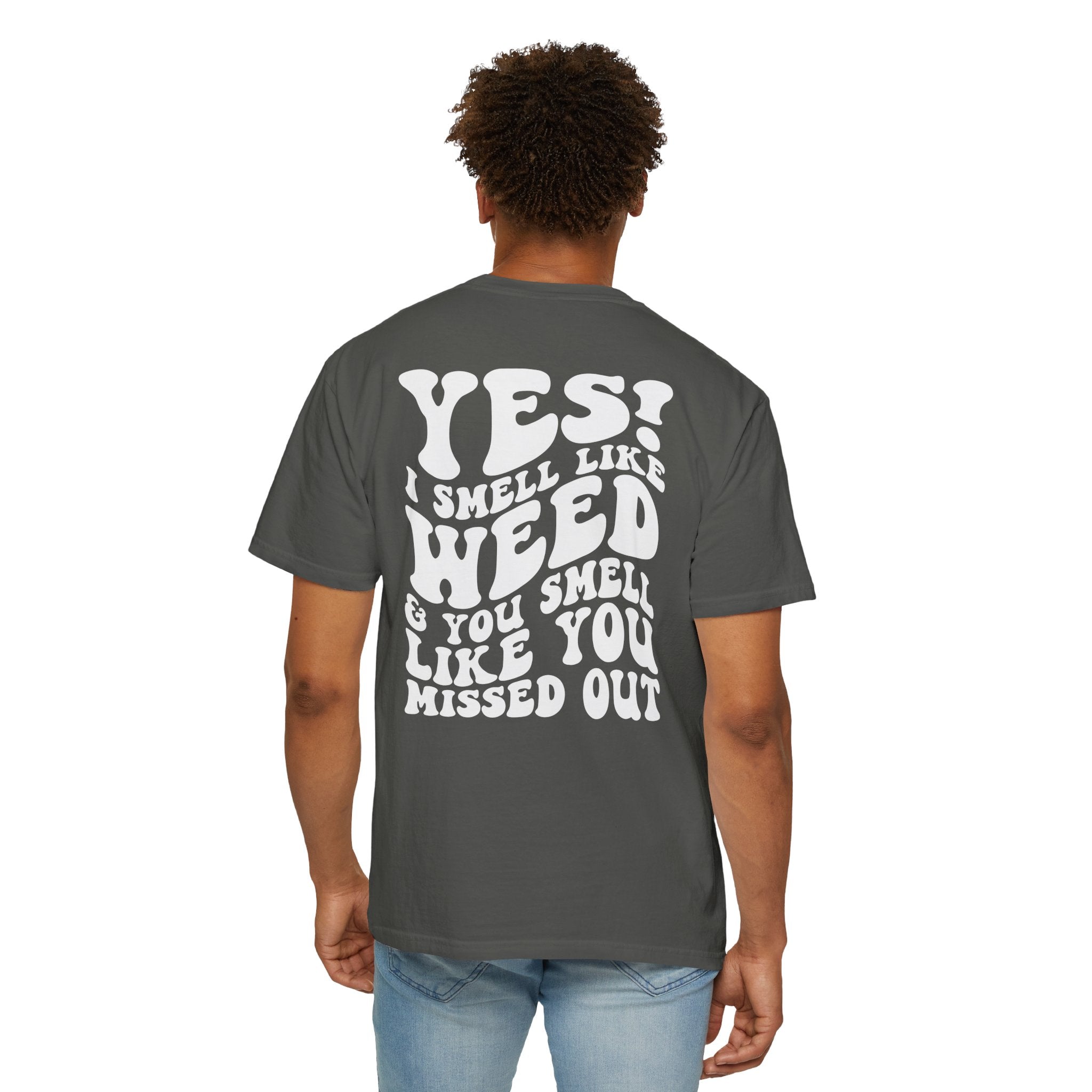 Yes i smell like weed T-shirt!