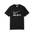 JUST HIT IT T-shirt