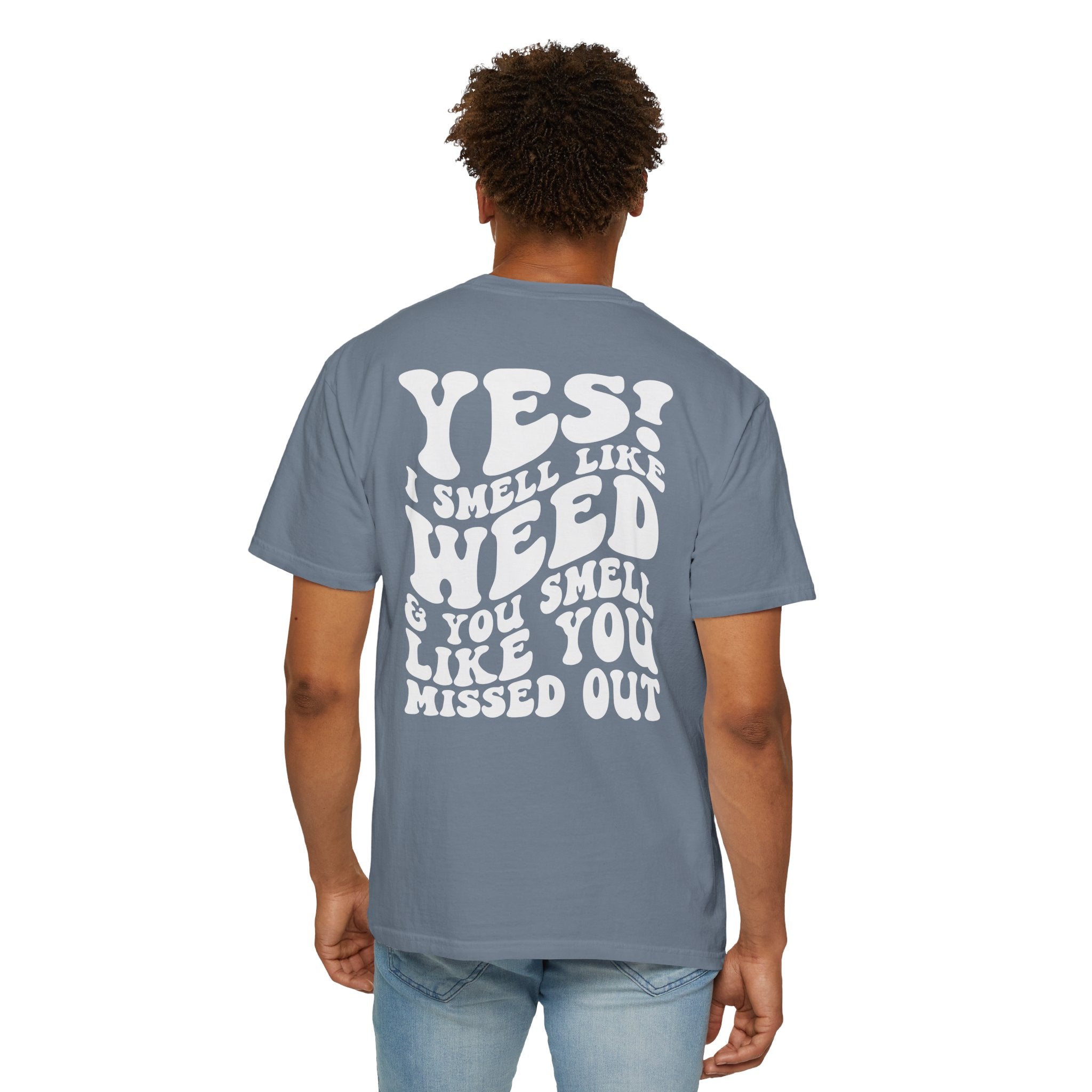 Yes i smell like weed T-shirt!