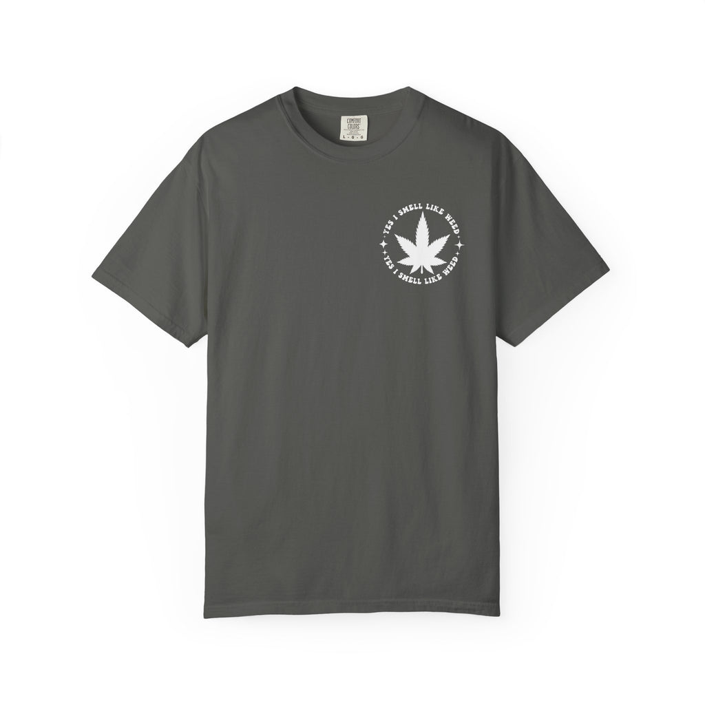 Yes i smell like weed T-shirt!