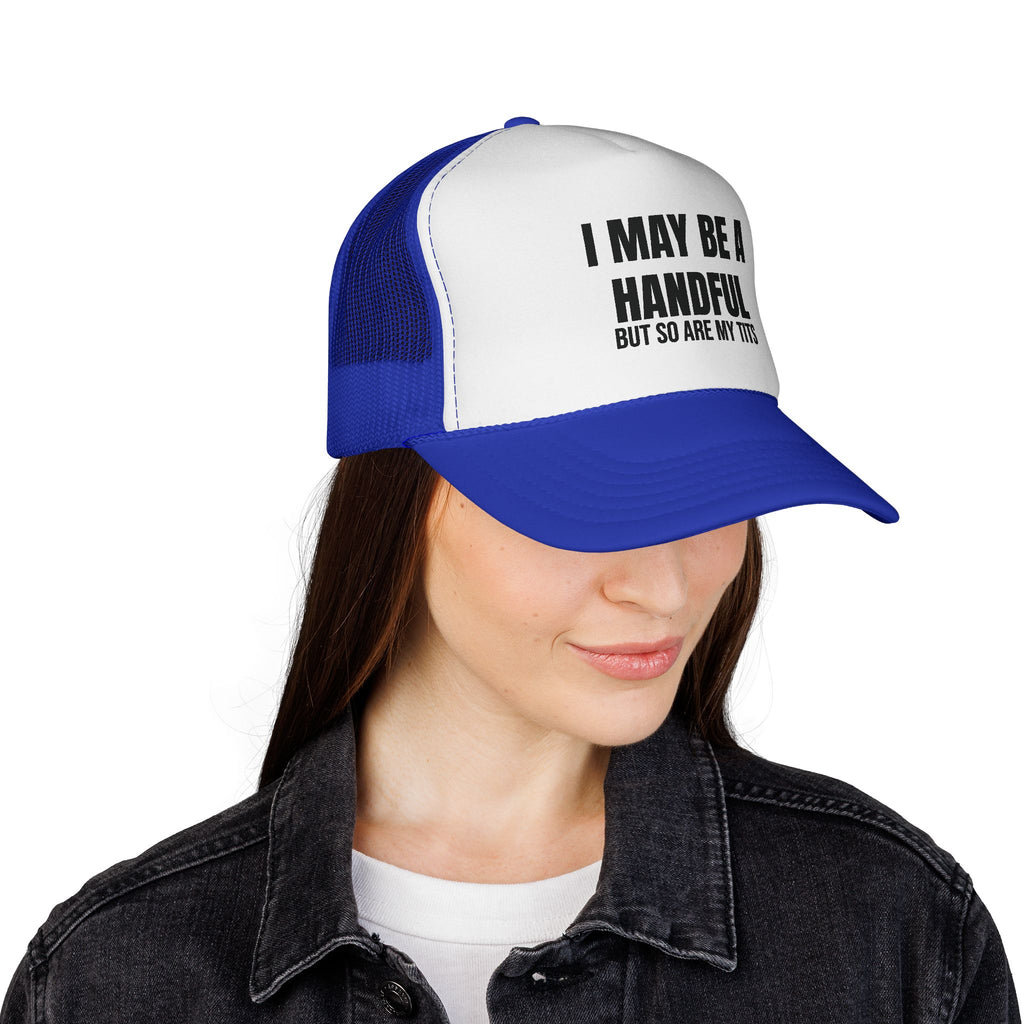 I MAY BE A HANDFUL Trucker Caps