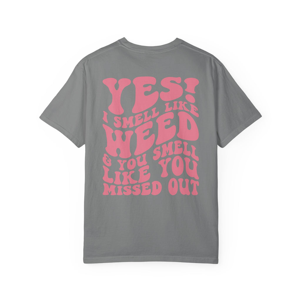 Yes i smell like weed T-shirt!!