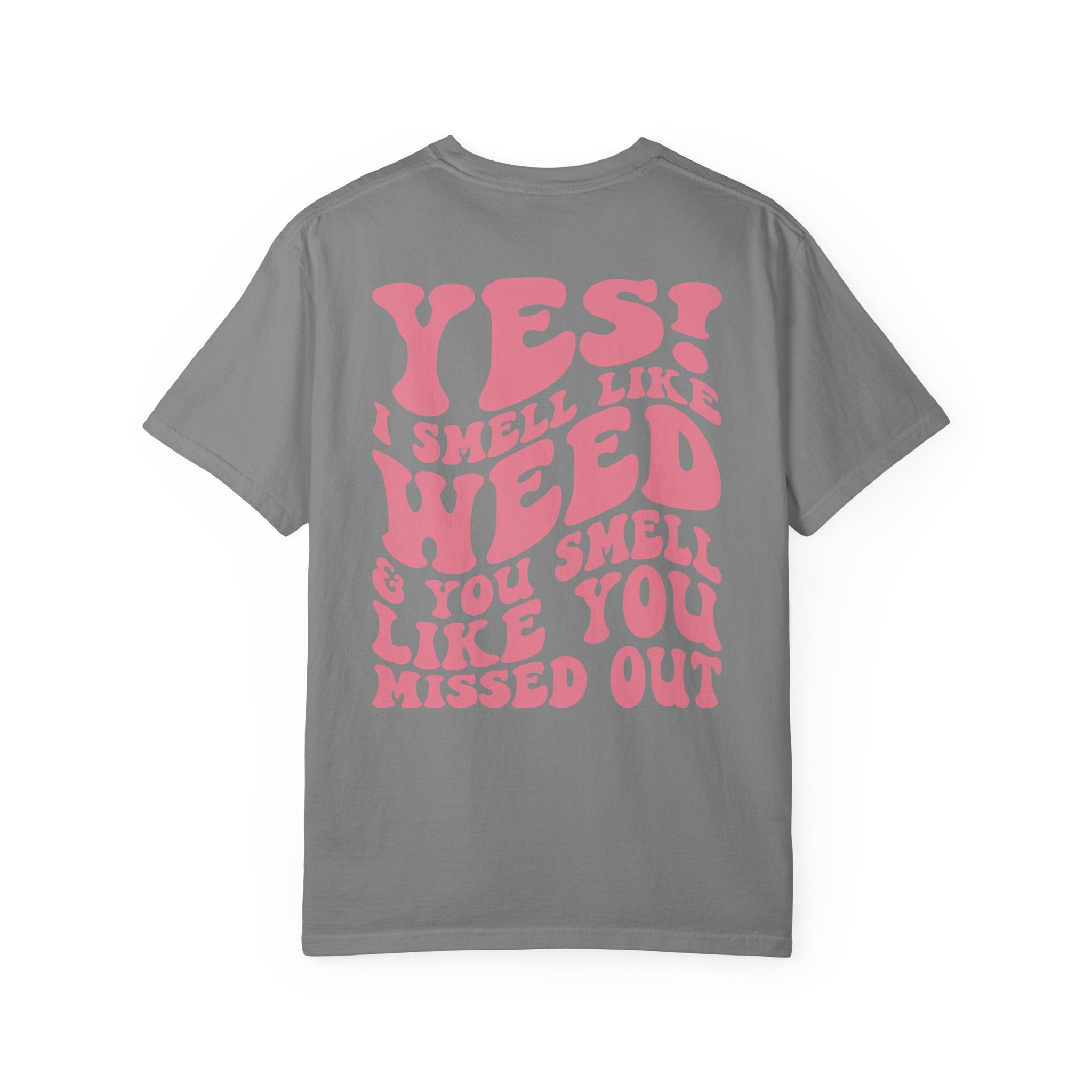 Yes i smell like weed T-shirt!!